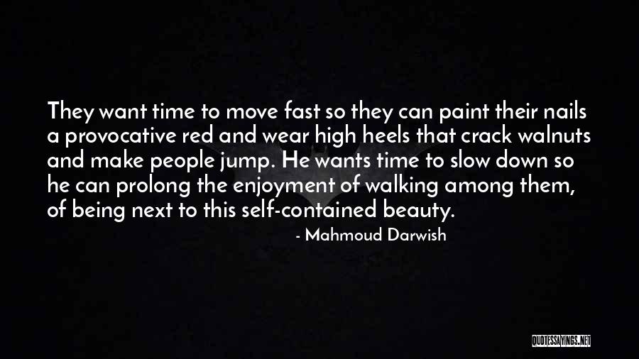 Slow Down Slow Quotes By Mahmoud Darwish Slow Down Slow Quotes By Mahmoud Darwish