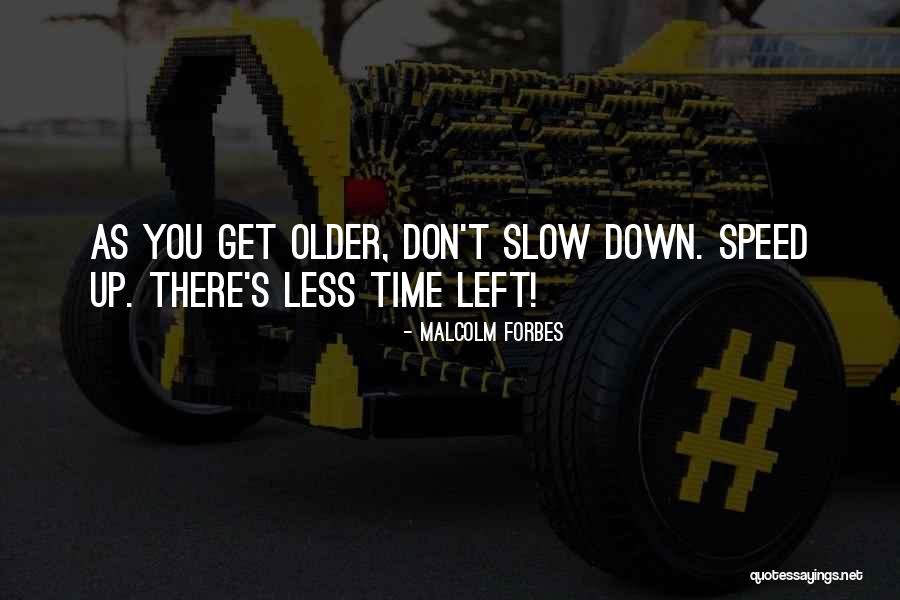 Slow Down Time Quotes By Malcolm Forbes Slow Down Time Quotes By Malcolm Forbes