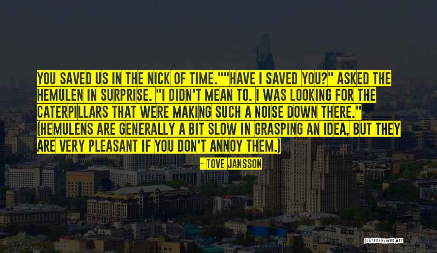 Slow Down Time Quotes By Tove Jansson Slow Down Time Quotes By Tove Jansson
