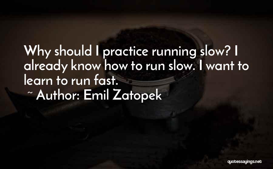 Slow Fast Quotes By Emil Zatopek