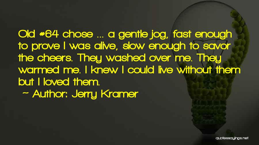 Slow Fast Quotes By Jerry Kramer