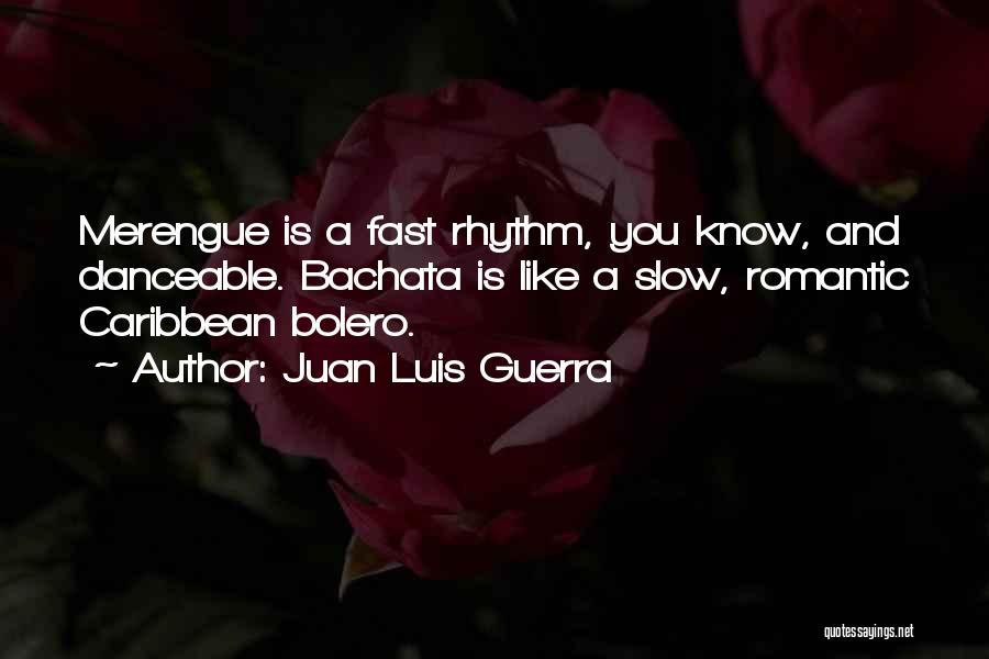 Slow Fast Quotes By Juan Luis Guerra