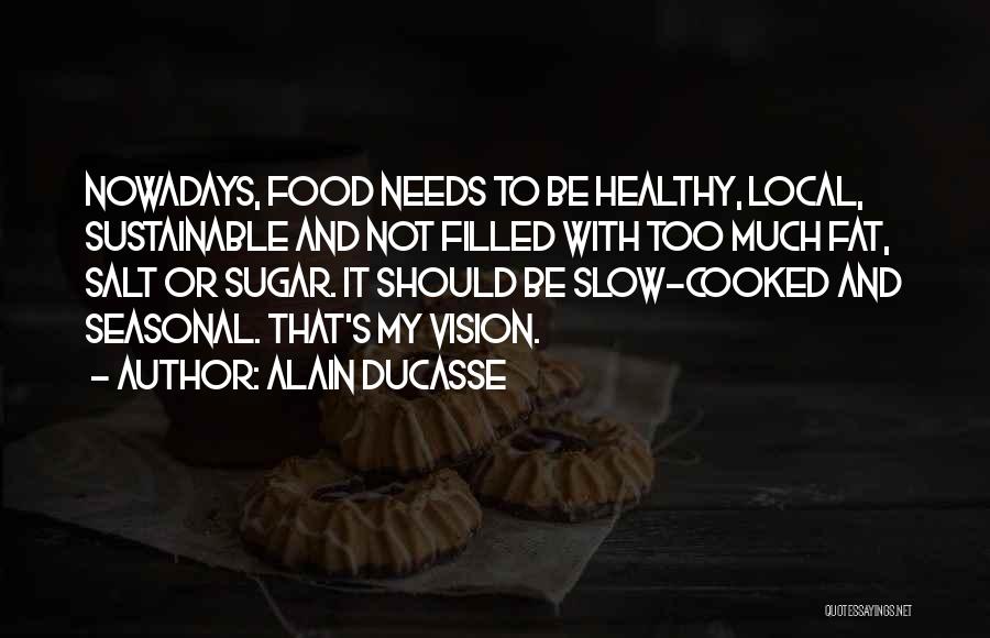 Slow Food Quotes By Alain Ducasse
