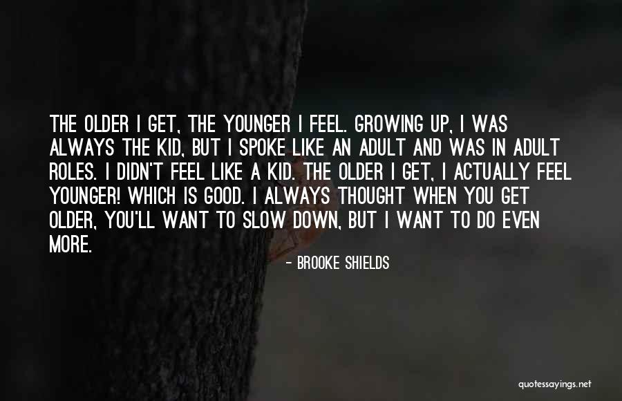 Slow Growing Quotes By Brooke Shields Slow Growing Quotes By Brooke Shields