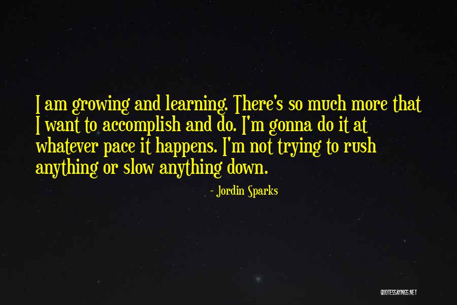 Slow Growing Quotes By Jordin Sparks Slow Growing Quotes By Jordin Sparks
