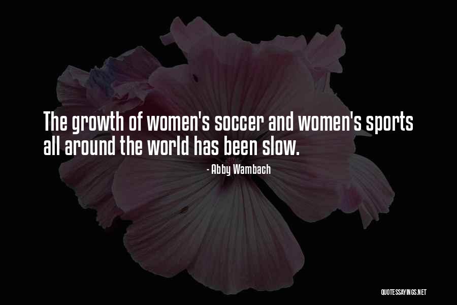 Slow Growth Quotes By Abby Wambach