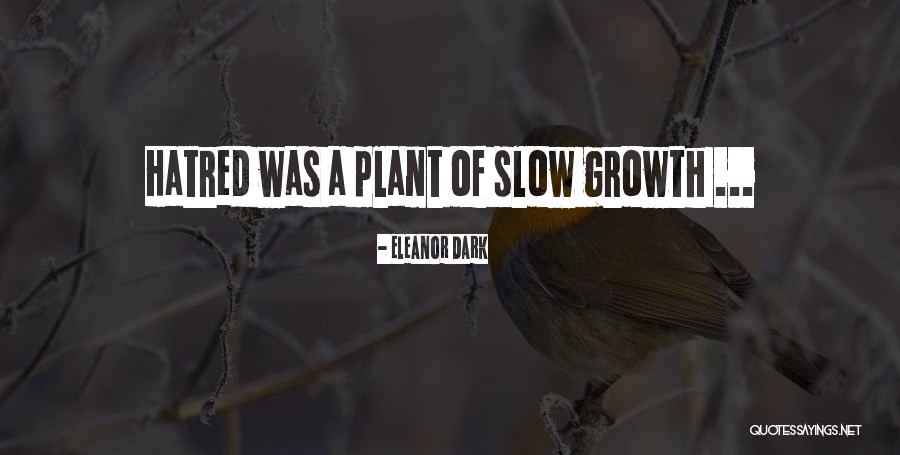 Slow Growth Quotes By Eleanor Dark Slow Growth Quotes By Eleanor Dark