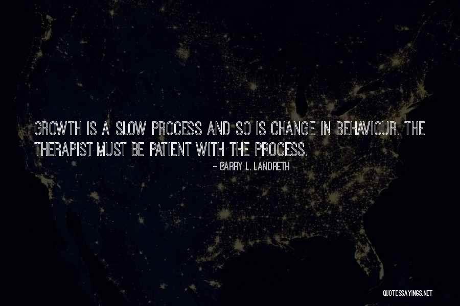 Slow Growth Quotes By Garry L. Landreth Slow Growth Quotes By Garry L. Landreth