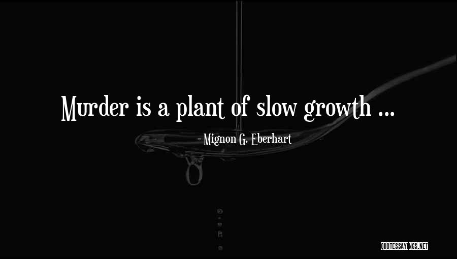 Slow Growth Quotes By Mignon G. Eberhart
