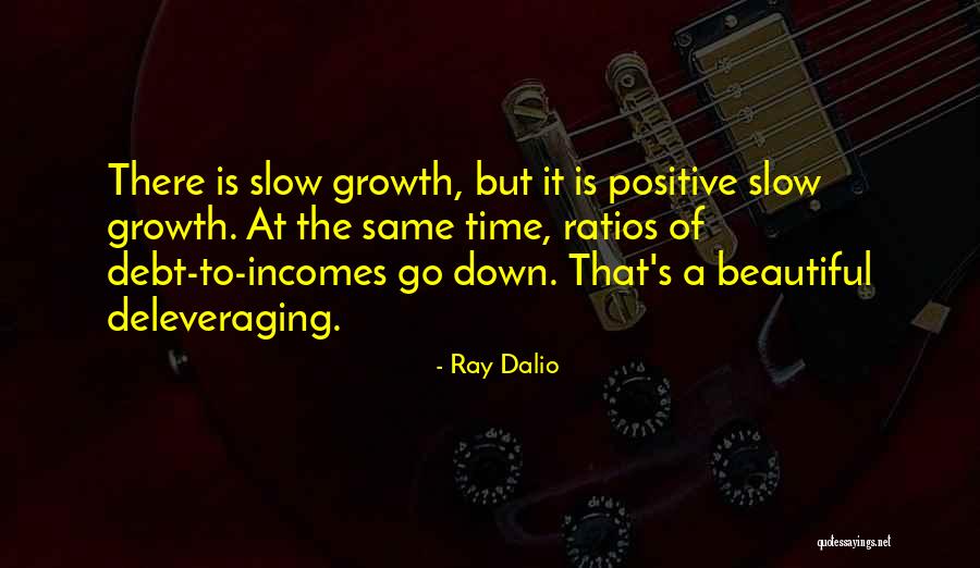 Slow Growth Quotes By Ray Dalio Slow Growth Quotes By Ray Dalio