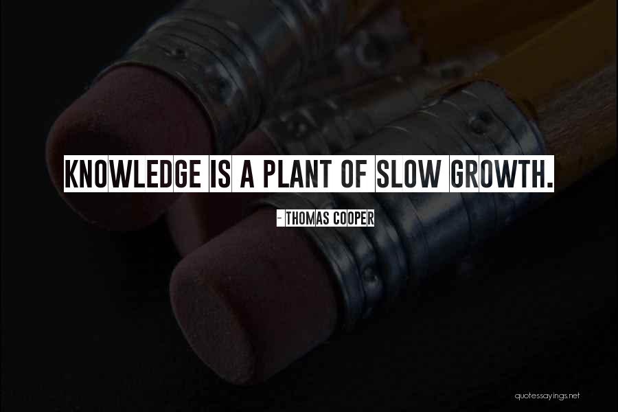 Slow Growth Quotes By Thomas Cooper