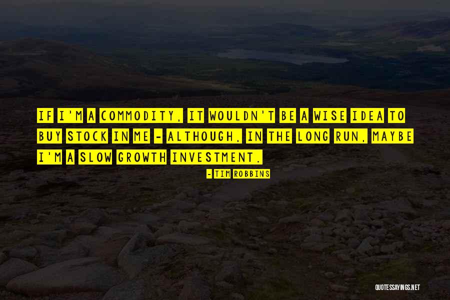 Slow Growth Quotes By Tim Robbins Slow Growth Quotes By Tim Robbins