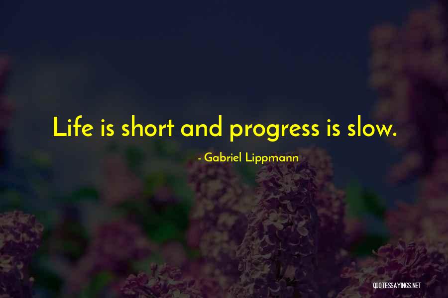 Slow Life Quotes By Gabriel Lippmann Slow Life Quotes By Gabriel Lippmann