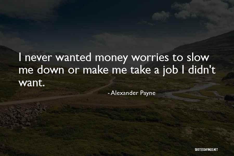 Slow Me Down Quotes By Alexander Payne Slow Me Down Quotes By Alexander Payne