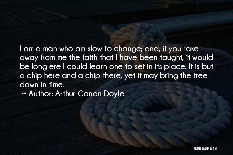 Slow Me Down Quotes By Arthur Conan Doyle