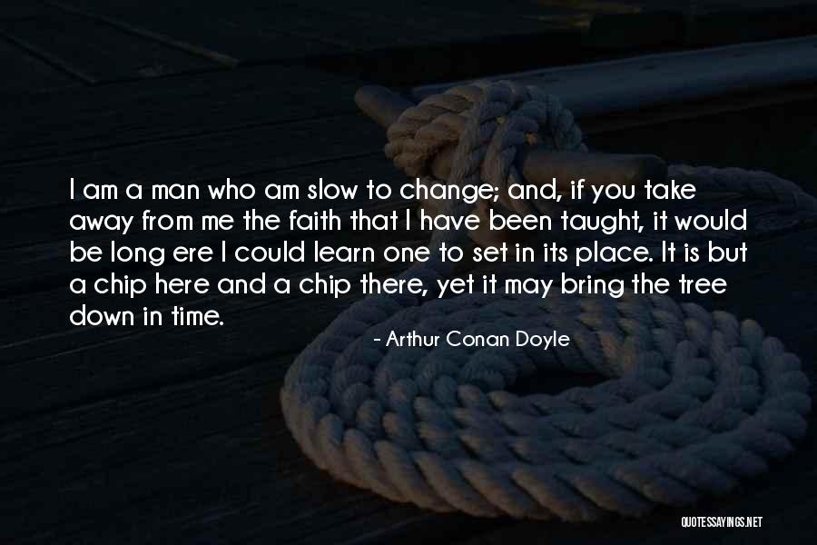 Slow Me Down Quotes By Arthur Conan Doyle