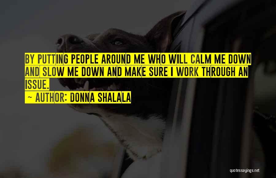 Slow Me Down Quotes By Donna Shalala