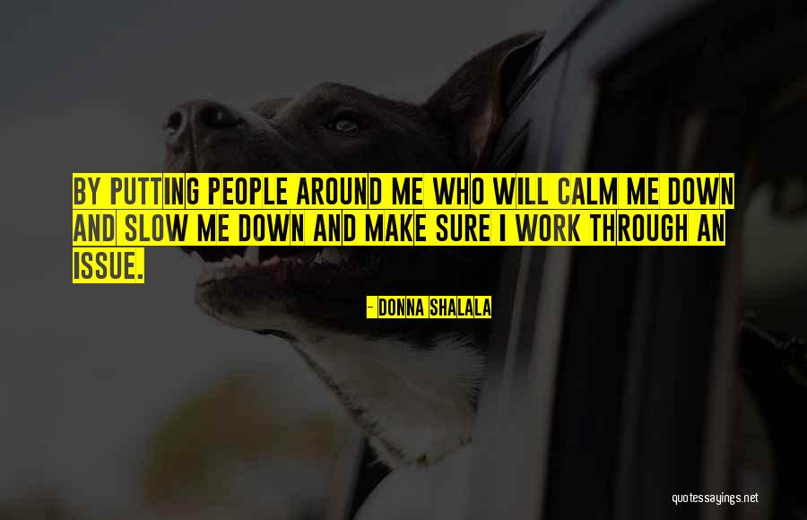 Slow Me Down Quotes By Donna Shalala Slow Me Down Quotes By Donna Shalala