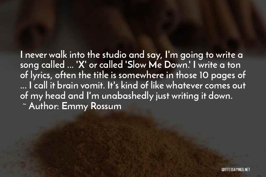 Slow Me Down Quotes By Emmy Rossum