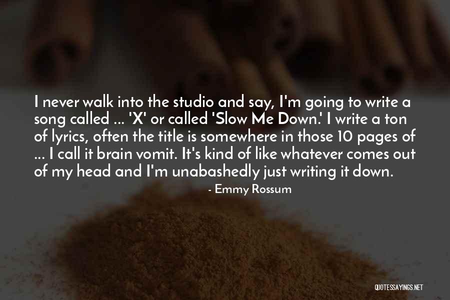 Slow Me Down Quotes By Emmy Rossum