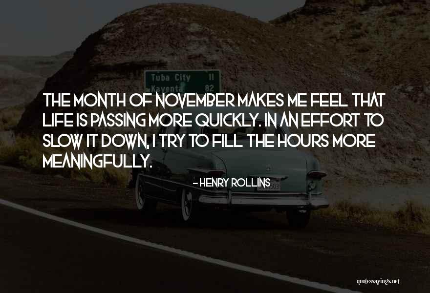 Slow Me Down Quotes By Henry Rollins