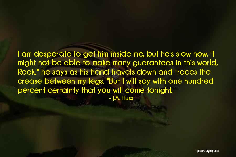 Slow Me Down Quotes By J.A. Huss