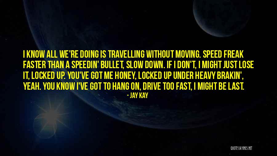 Slow Me Down Quotes By Jay Kay