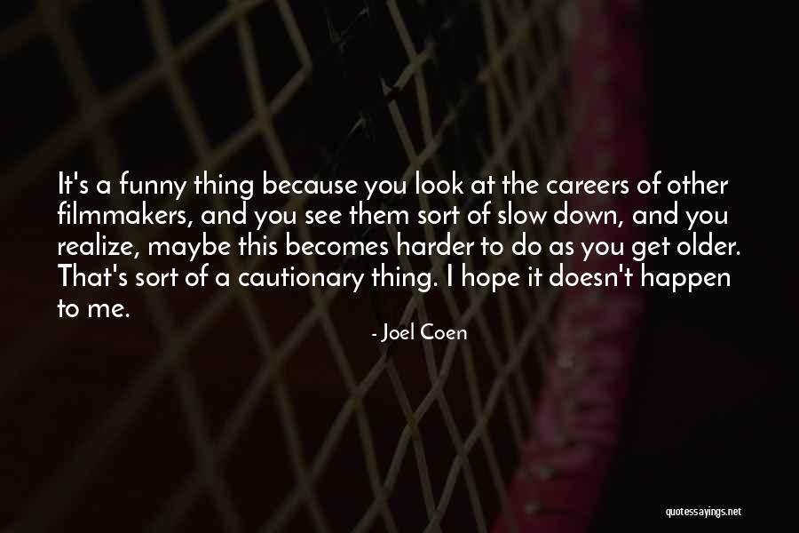 Slow Me Down Quotes By Joel Coen Slow Me Down Quotes By Joel Coen