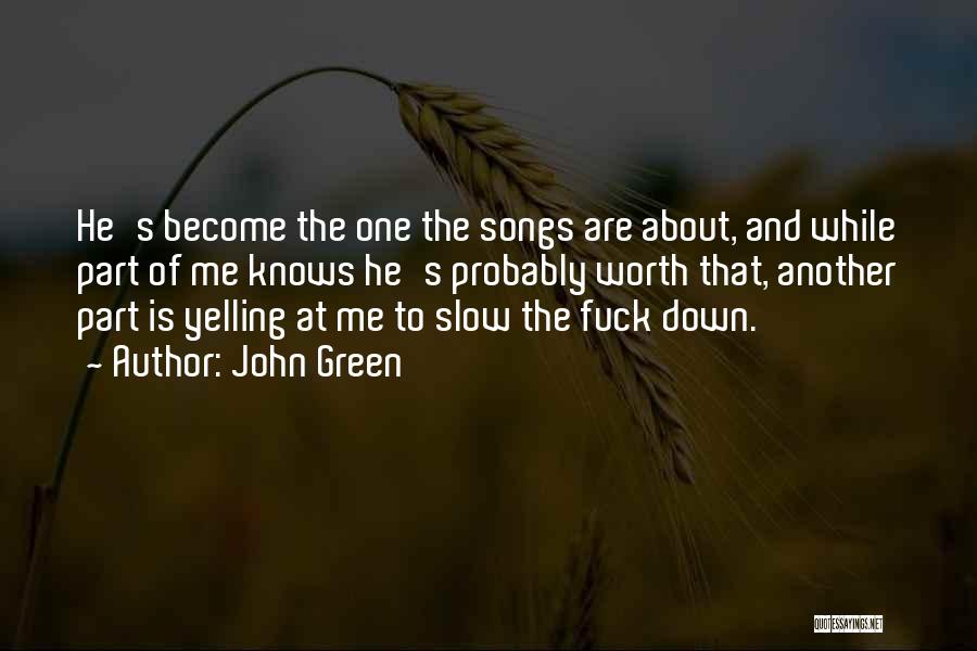 Slow Me Down Quotes By John Green