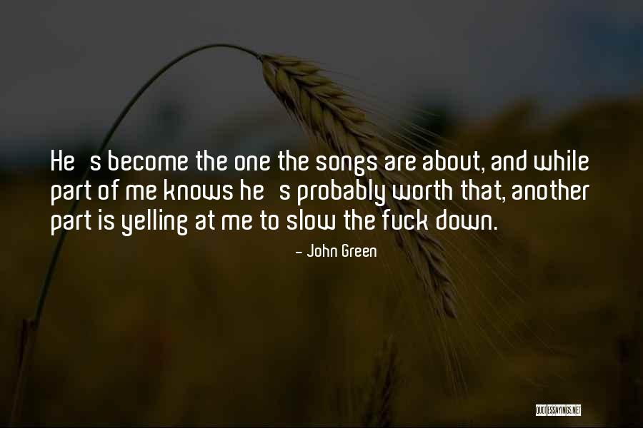 Slow Me Down Quotes By John Green