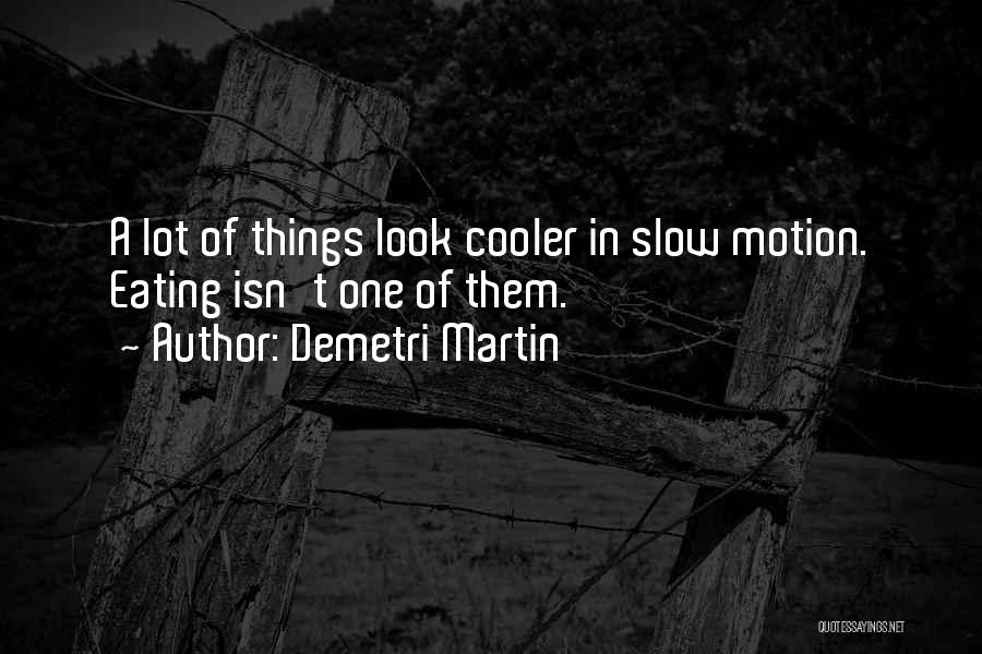 Slow Motion Quotes By Demetri Martin