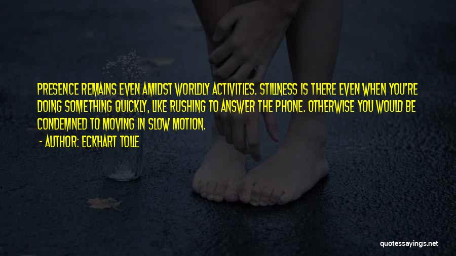 Slow Motion Quotes By Eckhart Tolle