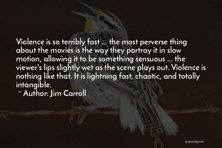 Slow Motion Quotes By Jim Carroll