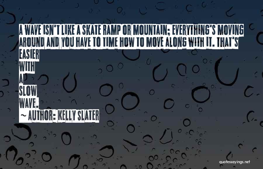 Slow Moving Time Quotes By Kelly Slater