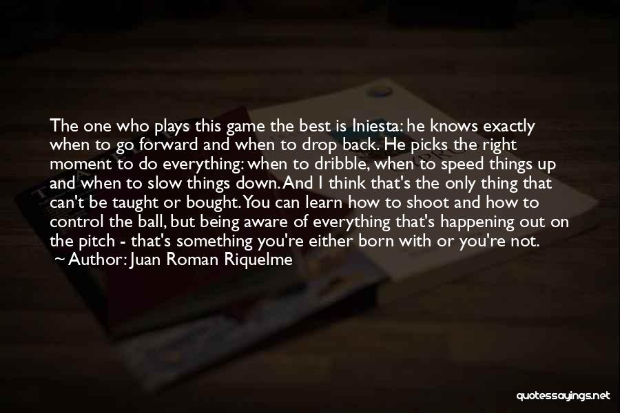 Slow Pitch Quotes By Juan Roman Riquelme