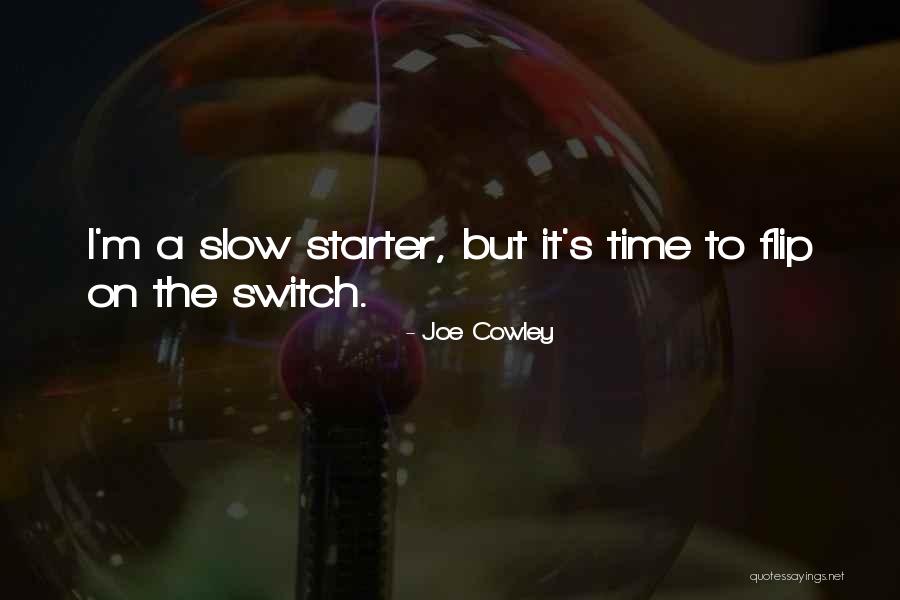 Slow Starter Quotes By Joe Cowley Slow Starter Quotes By Joe Cowley