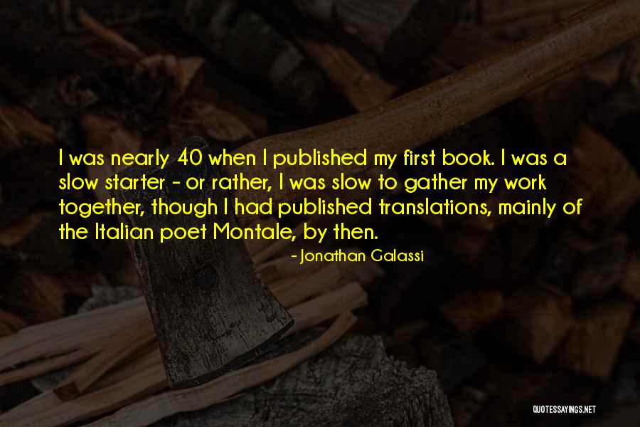 Slow Starter Quotes By Jonathan Galassi Slow Starter Quotes By Jonathan Galassi