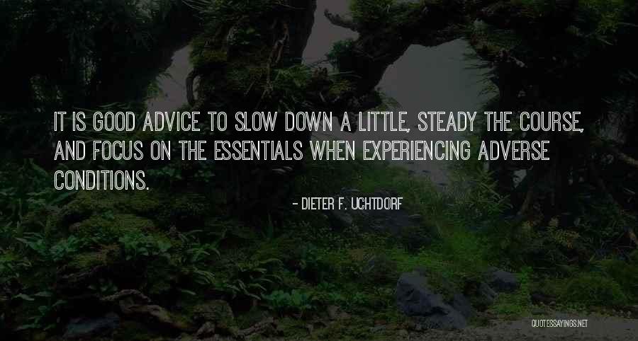 Slow Steady Quotes By Dieter F. Uchtdorf Slow Steady Quotes By Dieter F. Uchtdorf