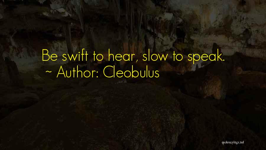 Slow To Speak Quotes By Cleobulus