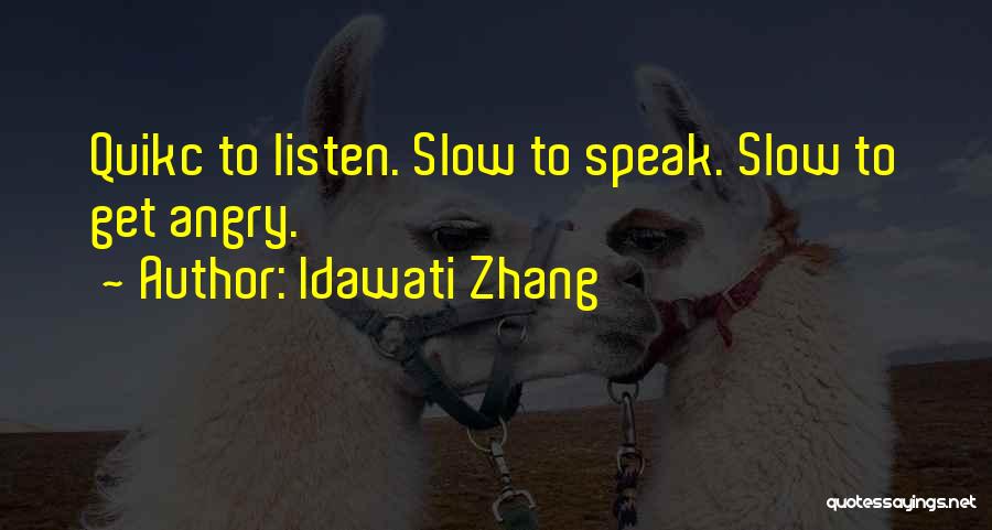 Slow To Speak Quotes By Idawati Zhang