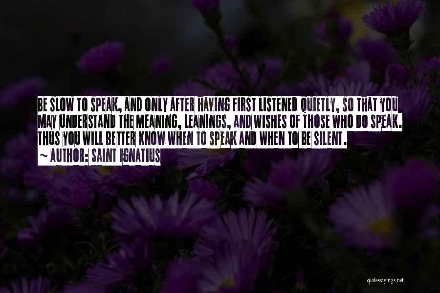 Slow To Speak Quotes By Saint Ignatius