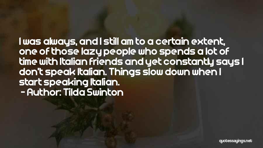 Slow To Speak Quotes By Tilda Swinton