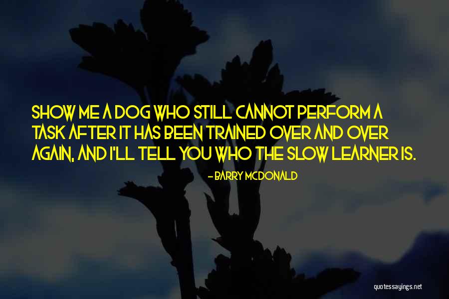 Slow Training Quotes By Barry McDonald Slow Training Quotes By Barry McDonald