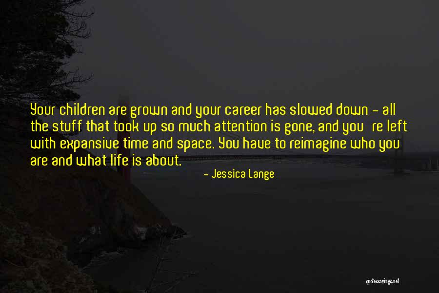 Slowed Quotes By Jessica Lange Slowed Quotes By Jessica Lange