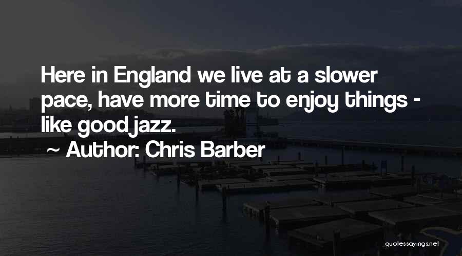 Slower Pace Quotes By Chris Barber