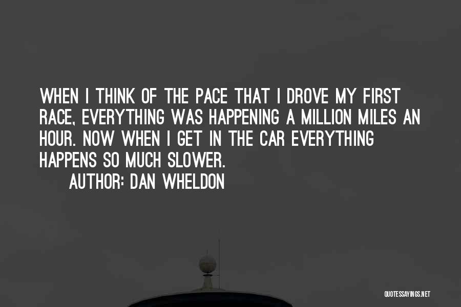 Slower Pace Quotes By Dan Wheldon