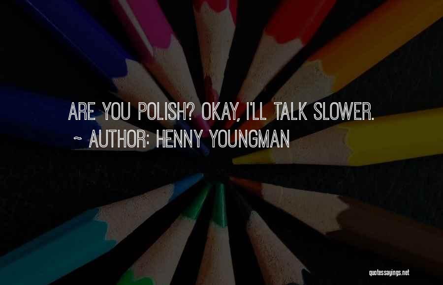 Slower Than Funny Quotes By Henny Youngman