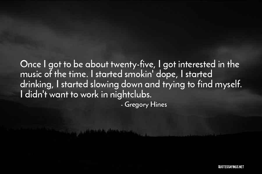 Slowing Down At Work Quotes By Gregory Hines Slowing Down At Work Quotes By Gregory Hines