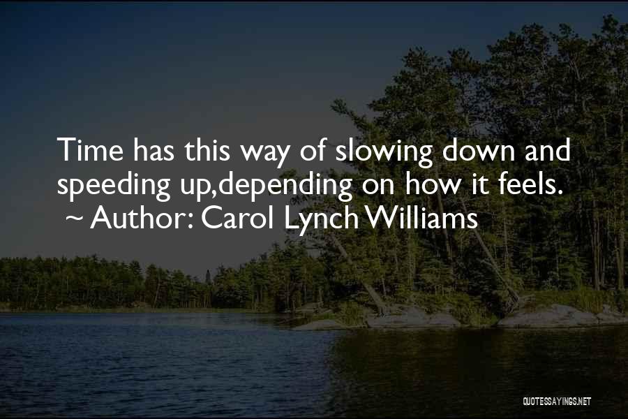 Slowing It Down Quotes By Carol Lynch Williams