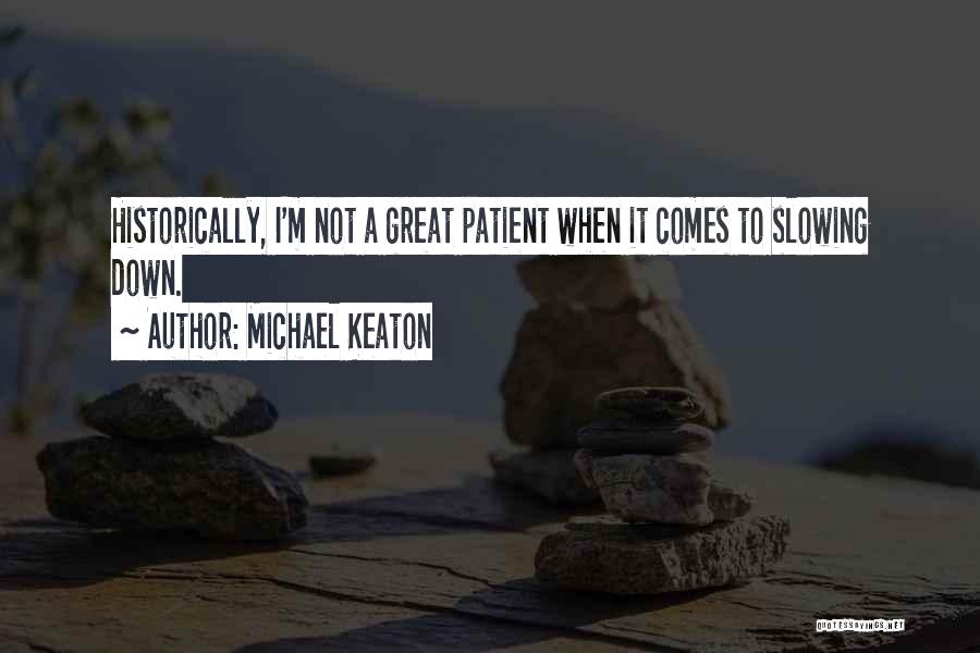 Slowing It Down Quotes By Michael Keaton